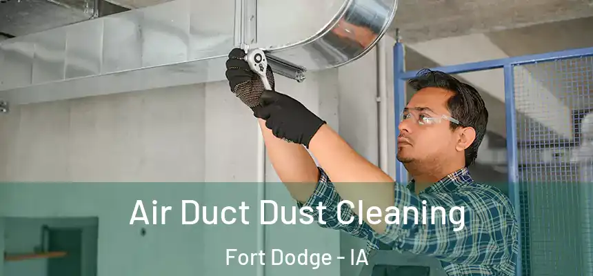 Air Duct Dust Cleaning Fort Dodge - IA