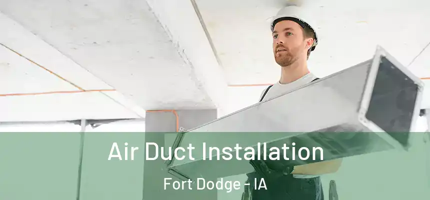  Air Duct Installation Fort Dodge - IA
