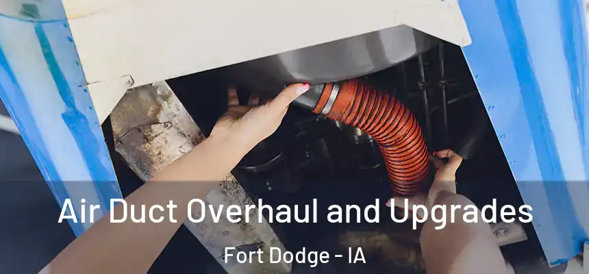  Air Duct Overhaul and Upgrades Fort Dodge - IA