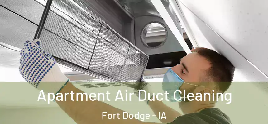 Apartment Air Duct Cleaning Fort Dodge - IA