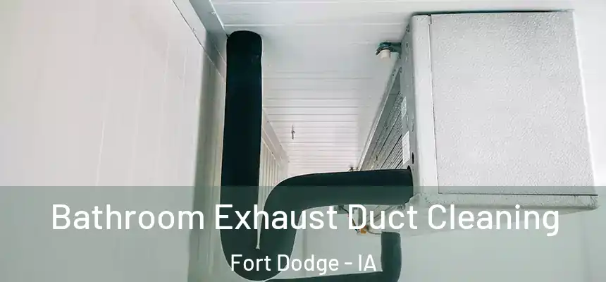 Bathroom Exhaust Duct Cleaning Fort Dodge - IA