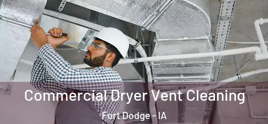 Commercial Dryer Vent Cleaning Fort Dodge - IA