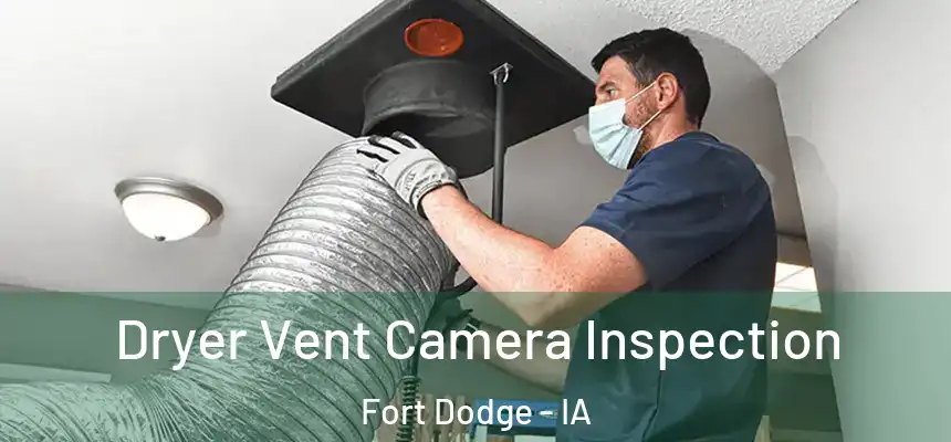  Dryer Vent Camera Inspection Fort Dodge - IA