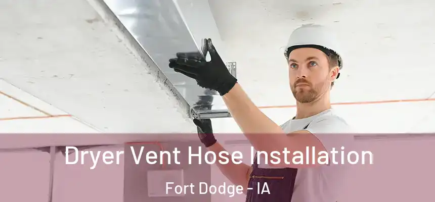 Dryer Vent Hose Installation Fort Dodge - IA