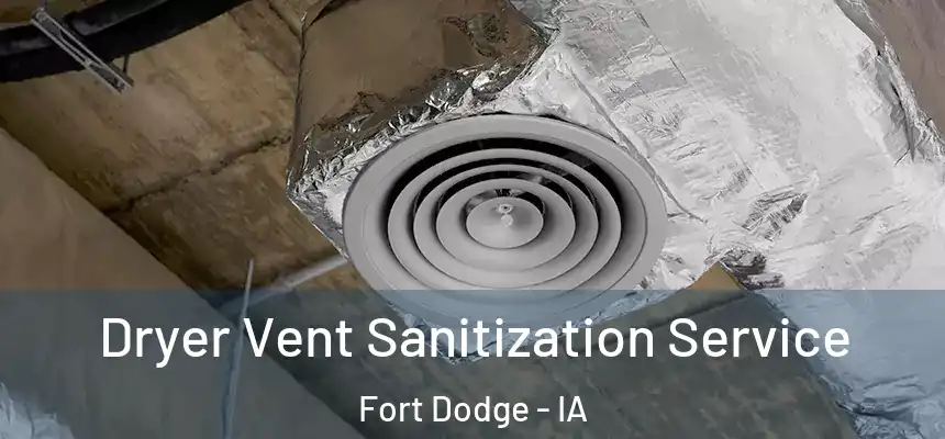Dryer Vent Sanitization Service Fort Dodge - IA
