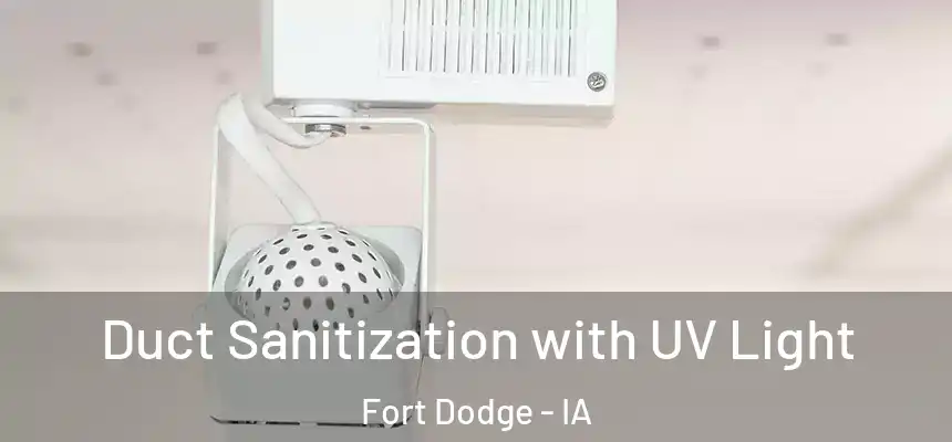 Duct Sanitization with UV Light Fort Dodge - IA