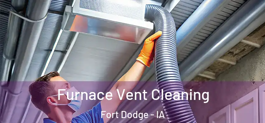  Furnace Vent Cleaning Fort Dodge - IA