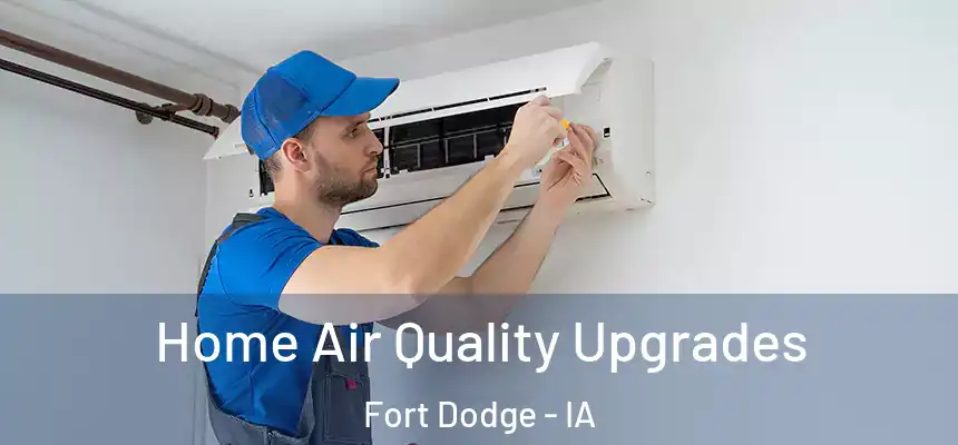  Home Air Quality Upgrades Fort Dodge - IA