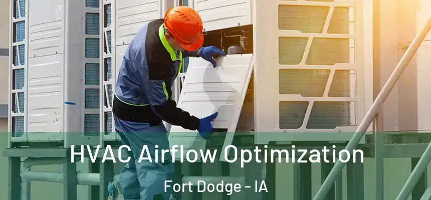  HVAC Airflow Optimization Fort Dodge - IA