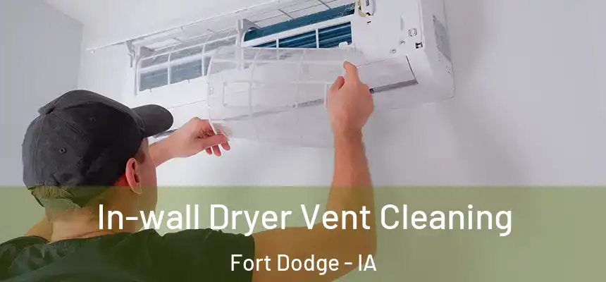  In-wall Dryer Vent Cleaning Fort Dodge - IA