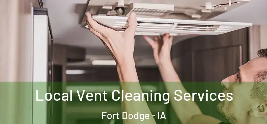 Local Vent Cleaning Services Fort Dodge - IA