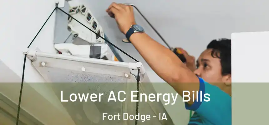  Lower AC Energy Bills Fort Dodge - IA