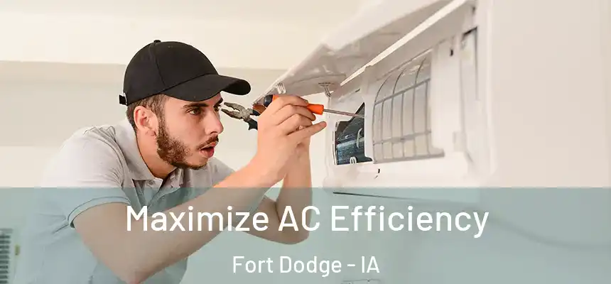  Maximize AC Efficiency Fort Dodge - IA