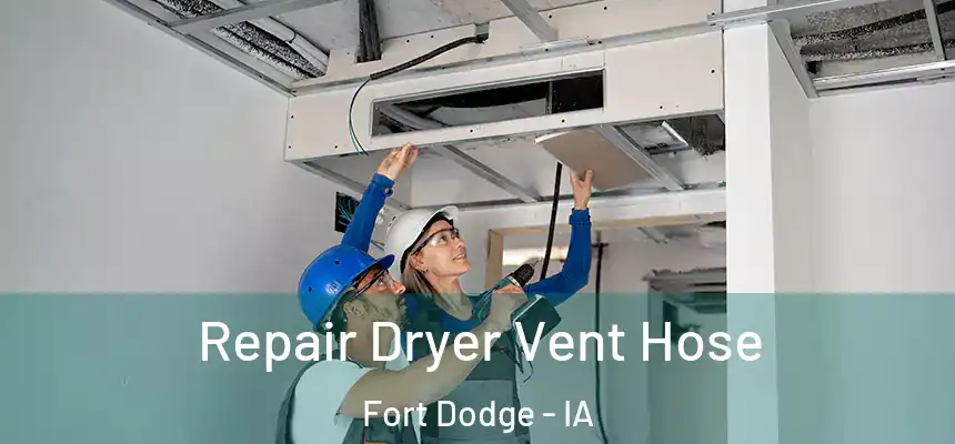Repair Dryer Vent Hose Fort Dodge - IA