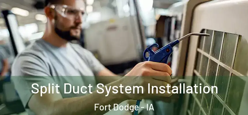  Split Duct System Installation Fort Dodge - IA