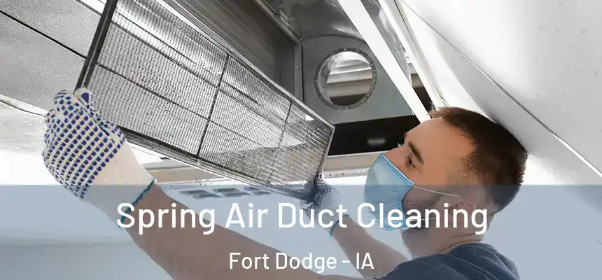 Spring Air Duct Cleaning Fort Dodge - IA