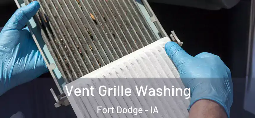 Vent Grille Washing Fort Dodge - IA