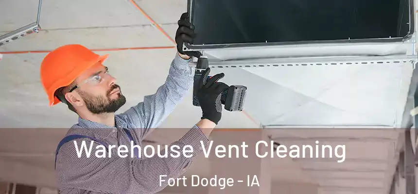 Warehouse Vent Cleaning Fort Dodge - IA