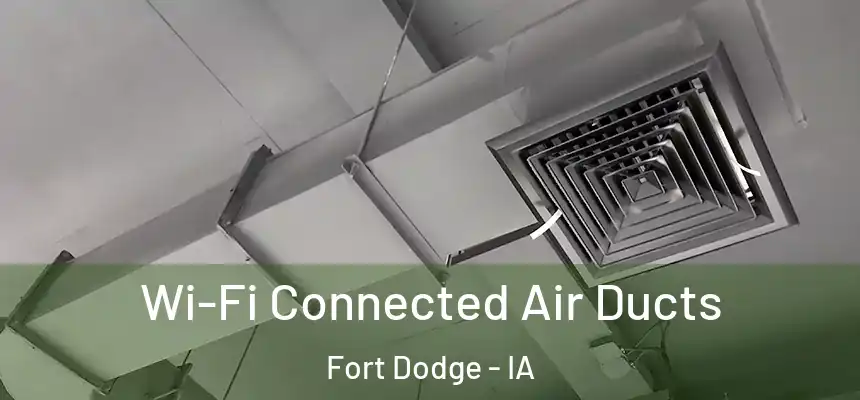 Wi-Fi Connected Air Ducts Fort Dodge - IA